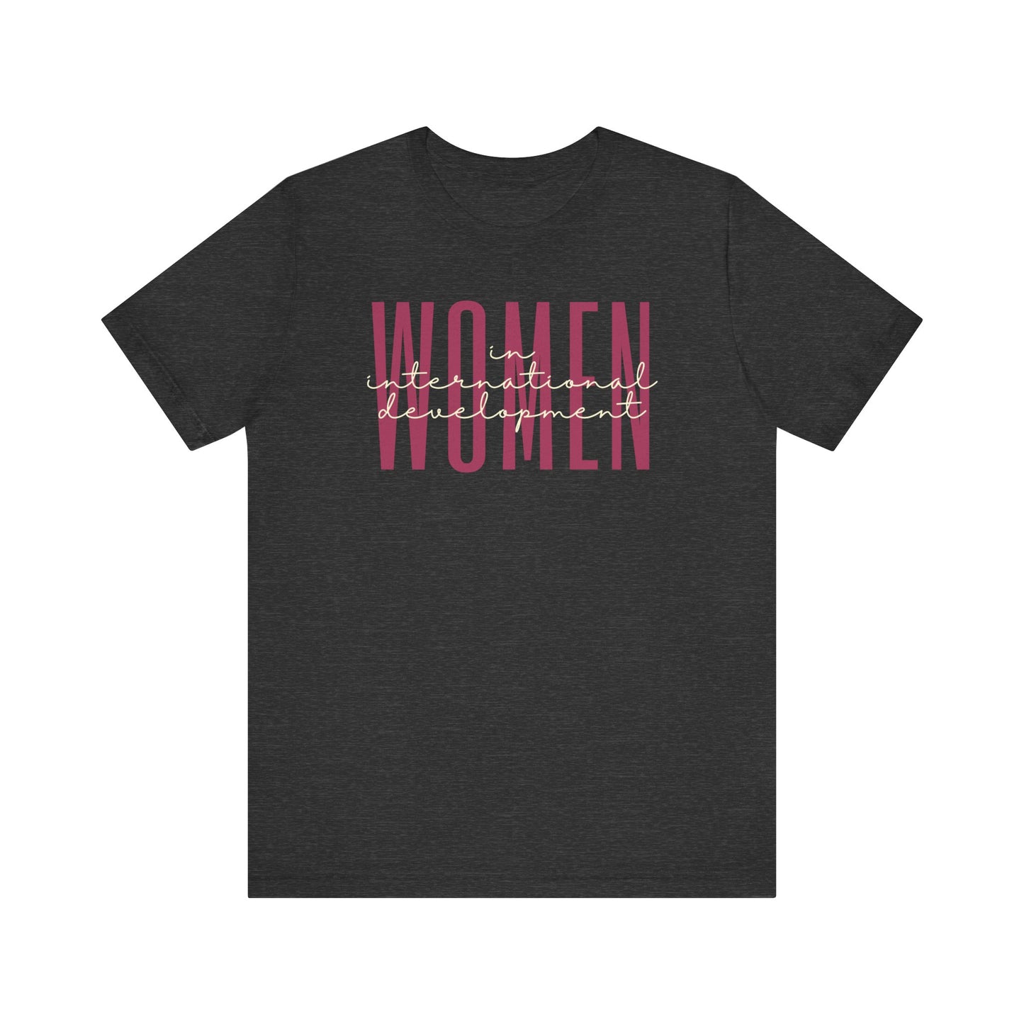 Empower Women in International Development T-Shirt - Global Change Tee