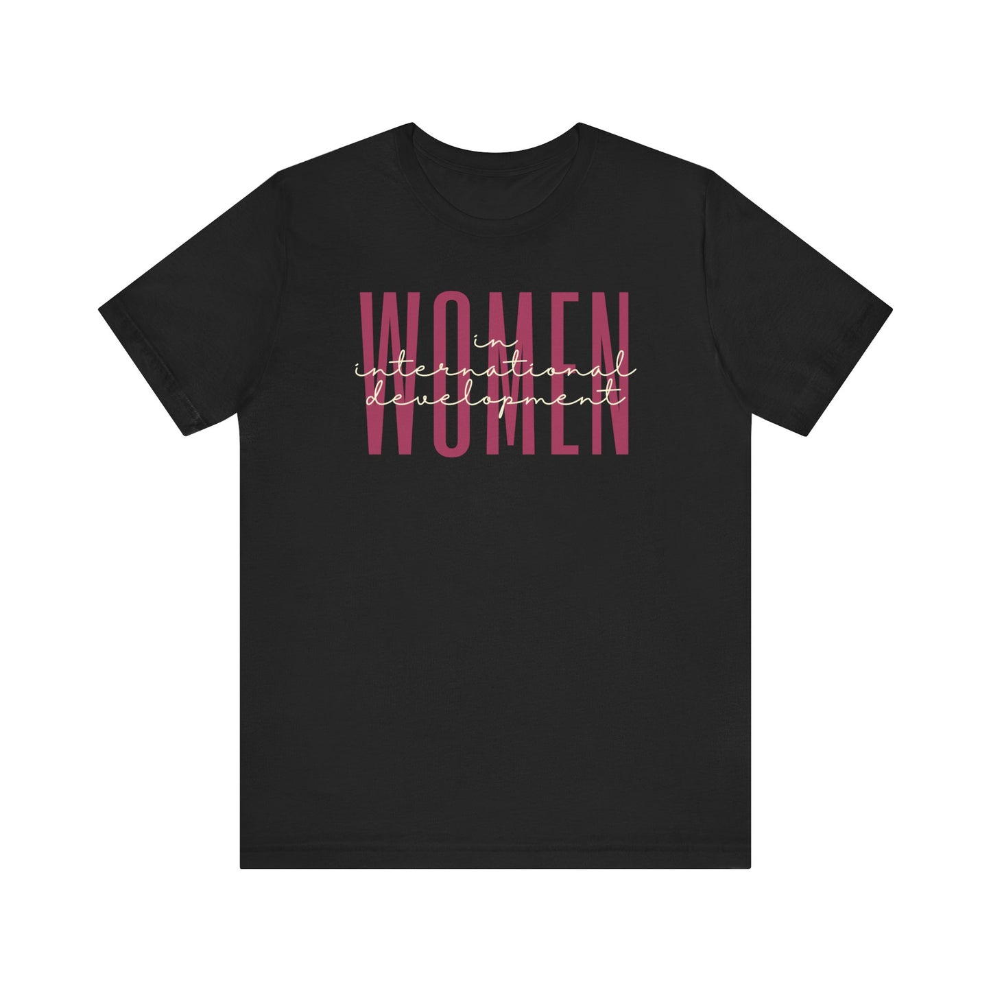 Empower Women in International Development T-Shirt - Global Change Tee